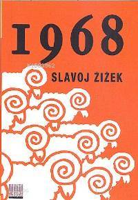  1968 | 1968 | Slavoj Zizek | Sabri Gürses | Encore Yayınları | 9789944057622 