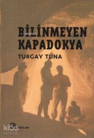  Bilinmeyen Kapadokya | Turgay Tuna | Bağlam Yayıncılık | 9786055809003 | 