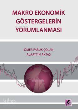  Makro Ekonomik Göstergelerin Yorumlanması | Ömer Faruk ÇolakAlaattin Aktaş | Ömer Faruk Çolak | Alaattin Aktaş | Efil Yayınevi | 9786054160143 | 
