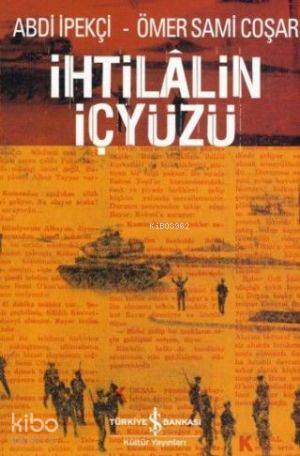 İhtilalin İçyüzü | İhtilalin İçyüzü | Abdi İpekçi | Ömer Sami Coşar | Abdi İpekçi Ömer Sami Coşar | Türkiye İş Bankası Kültür Yayınları | 9789944888172 