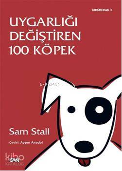  Uygarlığı Değiştiren 100 Köpek | Sam Stall | Ayşen Anadol | Can Yayınları | 9789750711763 | 