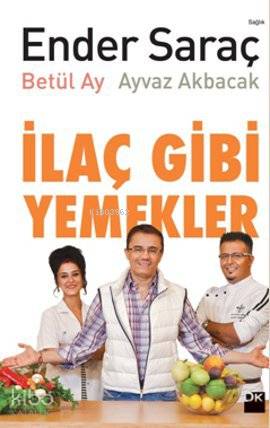 İlaç Gibi Yemekler | Ender Saraç | Ayvaz Akbacak | Betül Ay | Ayvaz AkbacakBetül AyEnder Saraç | Doğan Kitap | 9786050903898 | 