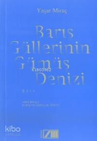  Barış Güllerinin Gümüş Denizi | Yaşar Miraç Çolak | Adam Yayınları | 9789754186574 | 
