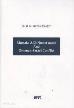  Mustafa Alis Nusret Name and Ottoman Safavi Conflict | Mustafa Alis Nusret Name and Ottoman Safavi Conflict | H Mustafa Eravcı | Mvt Yayıncılık | 9789756081204 