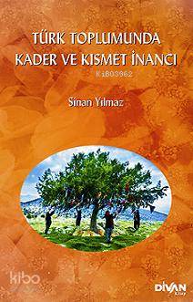  Türk Toplumunda Kader ve Kısmet İnancı | Sinan Yılmaz | Divan Kitap | 9786054239313 | 