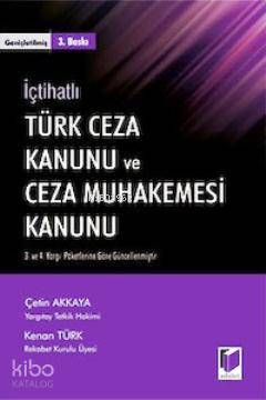  İçtihatlı Türk Ceza Kanunu ve Ceza Muhakemesi Kanunu | İçtihatlı Türk Ceza Kanunu ve Ceza Muhakemesi Kanunu | Çetin Akkaya | Kenan Türk | Çetin AkkayaKenan Türk | Adalet Yayınevi | 9786051460789 