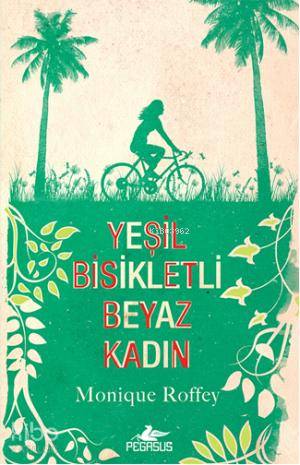  Yeşil Bisikletli Beyaz Kadın | Monique Roffey | Zeren Koçak | Gizem Aldoğan | Pegasus Yayıncılık | 9786053430964 | 