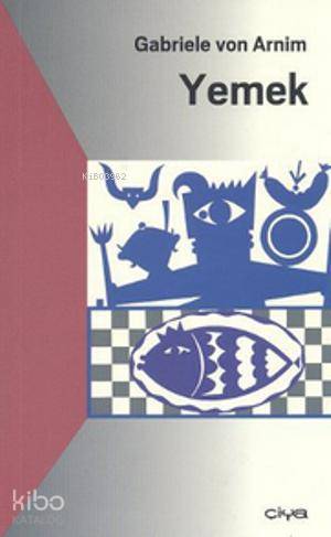  Yemek | Yemek | Gabriele Von Arnim | Sevinç Altınçekiç | Çiya Yayınları | 9786056170928 