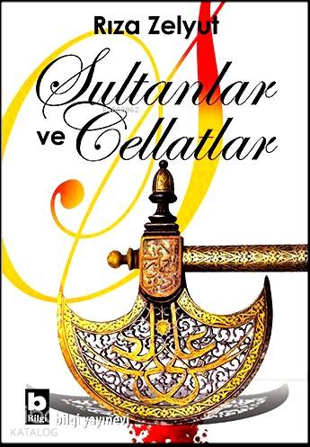  Sultanlar ve Cellatlar | Sultanlar ve Cellatlar | Rıza Zelyut | Bilgi Yayınevi | 9789752204935 