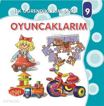  Oyuncaklarım ilk Öğrendiklerim Dizisi 9 | | Hobi Yayınevi | 9789758922222 | 