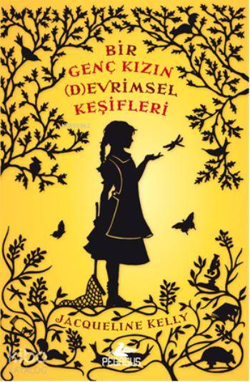  Bir Genç Kızın (D)evrimsel Keşifleri (Ciltli) | JacQueline Kelly | Gökçenur Şehirli | Çiçek Eriş | Pegasus Yayıncılık | 9786053432524 | 