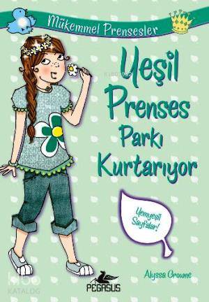  Mükemmel Prensesler 3 Yeşil Prenses Parkı Kurtarıyor | Alyssa Crowne | Nihal Tokat Kuşhan | Serpil Tütüncü | Pegasus Yayıncılık | 9786053432944 | 