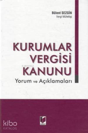  Kurumlar Vergisi Kanunu Yorum ve Açıklamaları | Bülent Sezgin | Adalet Yayınevi | 9786051463896 | 