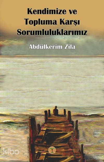  Kendimize ve Topluma Karşı Sorumluluklarımız | Abdülkerim Zila | Toprak Kitap | 9789754735963 