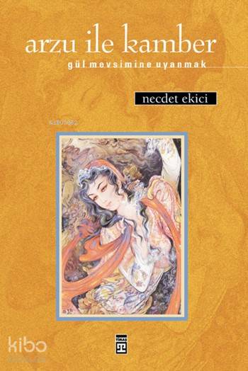  Arzu ile Kamber Gül Mevsimine Uyanmak | Anonim | Timaş Yayınları | 9789753625562 