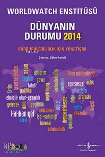  Dünyanın Durumu 2014 Sürdürülebilirlik İçin Yönetişim | Dünyanın Durumu 2014 Sürdürülebilirlik İçin Yönetişim | Worldwatch Enstitüsü | Gülru Hotinli | Türkiye İş Bankası Kültür Yayınları | 9786053323303 
