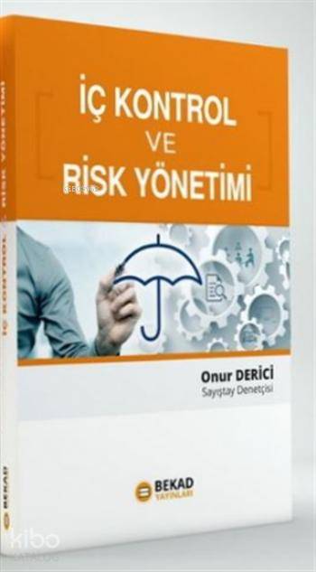  Risk Yönetimi ve İç kontrol | Risk Yönetimi ve İç kontrol | Onur Derici | Bekad Yayınları | 9786055202200 