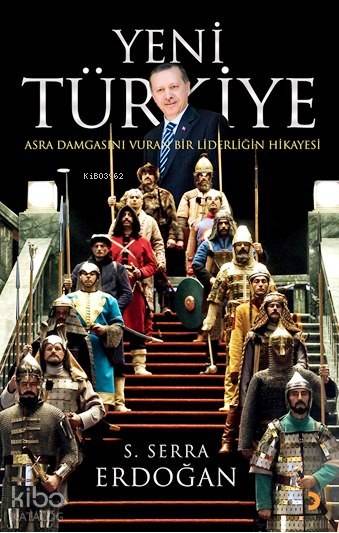  Yeni Türkiye Asra Damgasını vuran Bir Liderliğin Hikayesi | Yeni Türkiye Asra Damgasını vuran Bir Liderliğin Hikayesi | S Serra Erdoğan | Cinius Yayınları | 9786053232384 