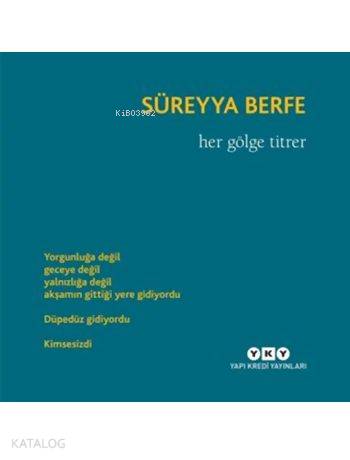  Her Gölge Titrer | Her Gölge Titrer | Süreyya Berfe | Aslıhan Dinç | Yapı Kredi Yayınları ( YKY ) | 9789750831768 