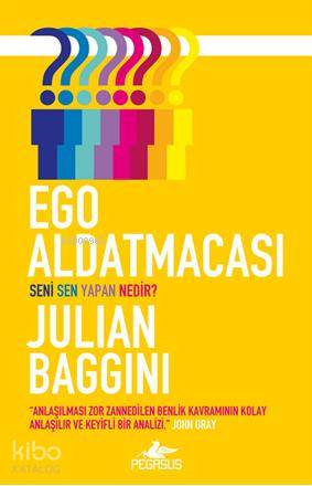  Ego Aldatmacası | Julian Baggini | İstem Erdener | Ezgi Gültekin | Esengül AydınElif Okan Gezmiş | Pegasus Yayıncılık | 9786053436706 | 
