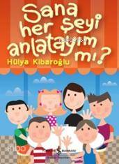  Sana Herşeyi Anlatayım mı | Sana Herşeyi Anlatayım mı | Hülya Kibaroğlu | Gökçe Ateş Aytuğ | Türkiye İş Bankası Kültür Yayınları | 9786053325529 