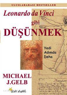  Leonardo da Vinci Gibi Düşünmek | Michael J Gelb | Tuncer Büyükonat | Beyaz Yayınları | 9789758261574 | 