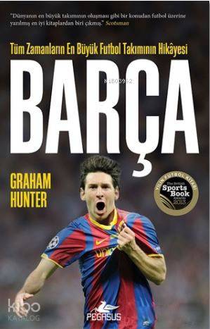  Barça Tüm Zamanların En Büyük Futbol Takımının Hikayesi | Barış Satılmış | Ömer Çiftci | Graham Hunter | Pegasus Yayıncılık | 9786052991596 | 