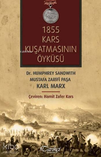  1855 Kars Kuşatmasının Öyküsü | 1855 Kars Kuşatmasının Öyküsü | Necip Azakoğlu | Nevin Azakoğlu | Tarkan Togo | Hamit Zafer Kars | Mustafa Zarifi PaşaKarl Marx | Tarihçi Kitabevi | 9789752466043 