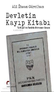 Devletin Kayıp Kitabı Türkiyenin Terörle Bitmeyen Sınavı | Ali İhsan Gürcihan | Galeati Yayıncılık | 9786058234420 | 