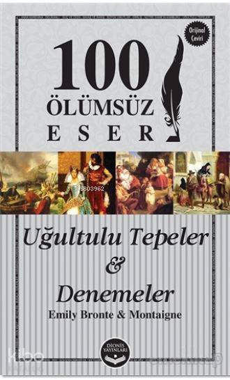 Uğultulu Tepeler ve Denemeler 100 Ölümsüz Eser | Uğultulu Tepeler ve Denemeler 100 Ölümsüz Eser | Emily Jane Bronte | Dionis Yayınları | 9786052063019 