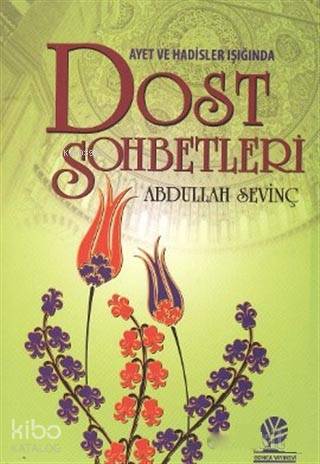  Ayet ve Hadisler Işığında Dost Sohbetleri | Ayet ve Hadisler Işığında Dost Sohbetleri | Abdullah Sevinç | Gonca Yayınevi | 9789944790413 