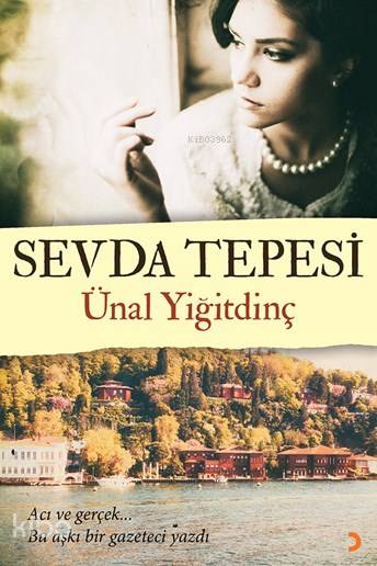  Sevda Tepesi Acı ve Gerçek Bu Aşkı Bir Gazeteci Yazdı | Sevda Tepesi Acı ve Gerçek Bu Aşkı Bir Gazeteci Yazdı | Ünal Yiğitdinç | Cinius Yayınları | 9786057932624 