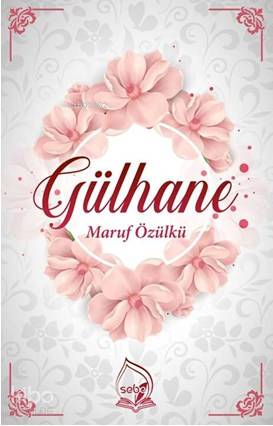  Gülhane | Gülhane | Maruf Özülkü | Sebe Yayınları | 9786056877490 