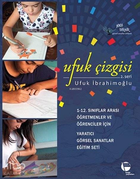  Ufuk Çizgisi 2 Seri 112 Sınıflar Arası Öğretmenler ve Öğrenciler için Yaratıcı Görsel Sanatlar Eğitim Seti | Ufuk İbrahimoğlu | Belge Yayınları | 9789753447751 | 