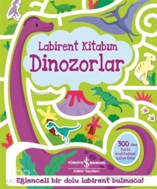  Dinozorlar Labirent Kitabım | Dinozorlar Labirent Kitabım | Kolektif | Elif Dinçer | Elif Dinçer | Lauren Ellis | Türkiye İş Bankası Kültür Yayınları | 9786052955796 
