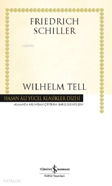  Wilhelm Tell | Friedrich Schiller | Barış Gönülşen | Koray Karasulu | Türkiye İş Bankası Kültür Yayınları | 9786254050701 | 