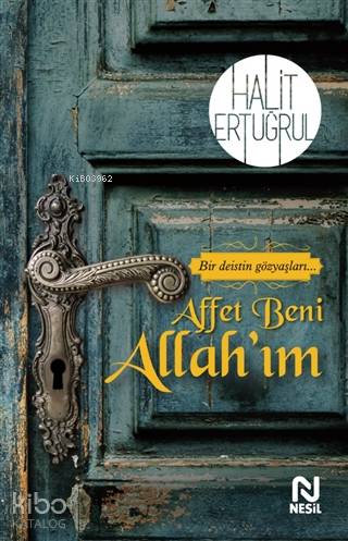  Affet Beni Allahım Bir Deistin Gözyaşları | Affet Beni Allahım Bir Deistin Gözyaşları | Halit Ertuğrul | Nesrin Çaylı | Nesil Yayınları | 9786051833491 