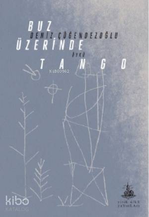  Buz Üzerinde Tango | Deniz Çöğendezoğlu | Savaş Çekiç | Yitik Ülke Yayınları | 9786052027783 | 