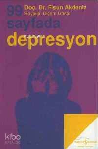  99 Sayfada Depresyon | 99 Sayfada Depresyon | Fisun Akdeniz | Söyleşi Didem Ünsal | Türkiye İş Bankası Kültür Yayınları | 9789754588385 