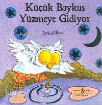  Küçük Baykuş Yüzmeye Gidiyor | Küçük Baykuş Yüzmeye Gidiyor | Debi Gliori | Türkiye İş Bankası Kültür Yayınları | 9789754587722 
