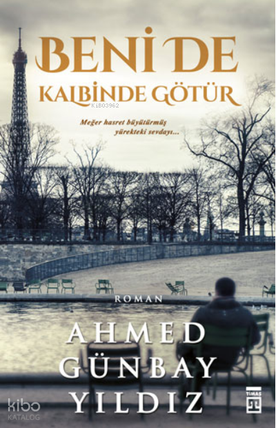  Beni de Kalbinde Götür | Beni de Kalbinde Götür | Ahmed Günbay Yıldız | Timaş Yayınları | 9786050846966 