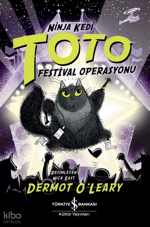  Ninja Kedi Toto – Festival Operasyonu | Ninja Kedi Toto – Festival Operasyonu | Dermot Oleary | Filiz Sarıalioğlu | Ahu Ayan | Nick East | Türkiye İş Bankası Kültür Yayınları | 9786254296482 