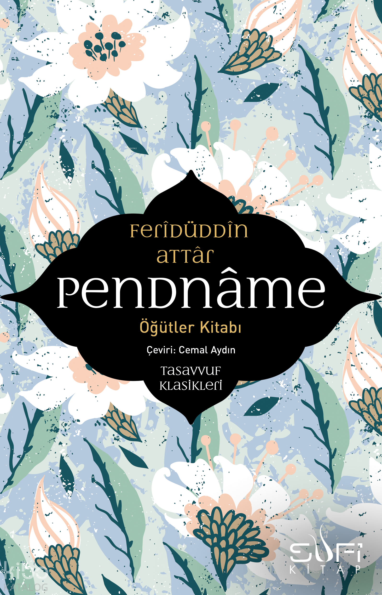  Pendname – Öğütler Kitabı | Pendname – Öğütler Kitabı | Feridüddin Attar | Cemal Aydın | Sufi Kitap | 9786059778862 