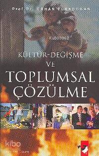  Kültür Değişme ve Toplumsal Çözülme | Orhan Türkdoğan | Deniz Saraç | IQ Kültür Sanat Yayıncılık | 9789752550063 | 