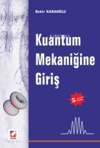  Kuantum Mekaniğine Giriş | Kuantum Mekaniğine Giriş | Bekir Karaoğlu | Seçkin Yayıncılık | 9789750203305 