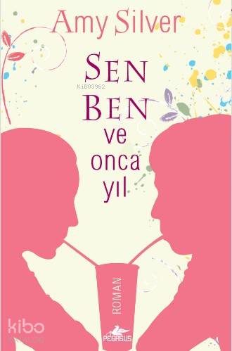  Sen Ben ve Onca Yıl | Amy Silver | Sevinç Seyla Tezcan | Tüvana Zararsız | Ezgi Gültekin | Pegasus Yayıncılık | 9786052990230 | 