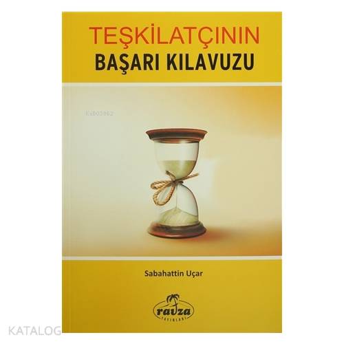  Teşkilatçının Başarı Kılavuzu | Sabahattin Uçar | Ravza Yayınları | 3002364100340 | 