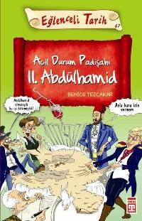  Acil Durum Padişahı II Abdülhamid | Behice Tezçakar | Eğlenceli Bilgi Yayınları | 9789752638907 | 