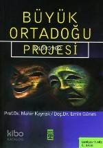  Büyük Ortadoğu Projesi | Emin Gürses | Mahir Kaynak | Mahir Kaynak Emin Gürses | Timaş Yayınları | 9789752631335 | 