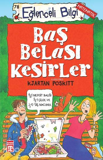  Baş Belası Kesirler Eğlenceli Matematik 9+ Yaş | Baş Belası Kesirler Eğlenceli Matematik 9+ Yaş | Kjartan Poskitt | Nefise Atçakarlar | Daniel Postgate | Derya Metin Turan | Eğlenceli Bilgi Yayınları | 9789752639775 
